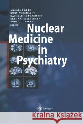 Nuclear Medicine in Psychiatry Andreas Otte Kurt Audenaert Kathelijne Peremans 9783642622878 Springer