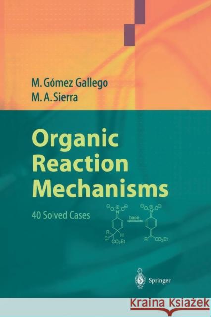 Organic Reaction Mechanisms: 40 Solved Cases Gómez Gallego, Mar 9783642622922 Springer