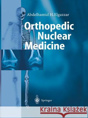 Orthopedic Nuclear Medicine Abdelhamid H. Elgazzar E. B. Silberstein 9783642622939 Springer