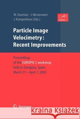 Particle Image Velocimetry: Recent Improvements: Proceedings of the Europiv 2 Workshop Held in Zaragoza, Spain, March 31 - April 1, 2003 Stanislas, Michel 9783642622953 Springer
