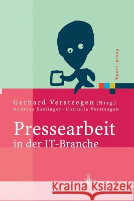 Pressearbeit in Der It-Branche: Erfolgreiches Vermarkten Von Dienstleistungen Und Produkten in Der It-Presse Versteegen, Gerhard 9783642623035