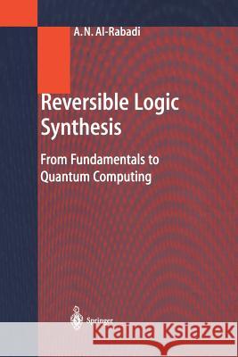 Reversible Logic Synthesis: From Fundamentals to Quantum Computing Al-Rabadi, Anas N. 9783642623257 Springer