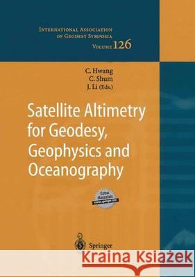 Satellite Altimetry for Geodesy, Geophysics and Oceanography: Proceedings of the International Workshop on Satellite Altimetry, a Joint Workshop of Ia Hwang, Cheinway 9783642623295
