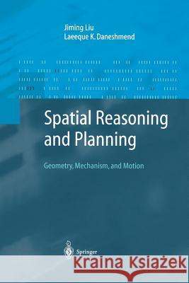 Spatial Reasoning and Planning: Geometry, Mechanism, and Motion Liu, Jiming 9783642623370 Springer