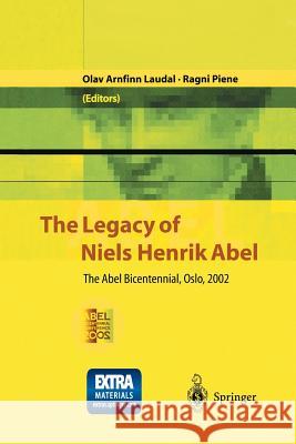 The Legacy of Niels Henrik Abel: The Abel Bicentennial, Oslo, 2002 Laudal, Olav Arnfinn 9783642623509 Springer