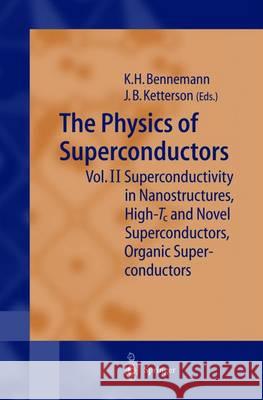 The Physics of Superconductors: Vol II: Superconductivity in Nanostructures, High-Tc and Novel Superconductors, Organic Superconductors Bennemann, Karl-Heinz 9783642623523 Springer