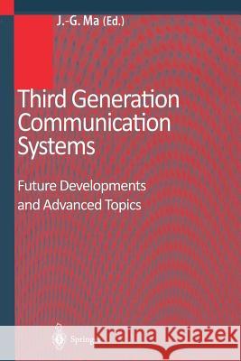 Third Generation Communication Systems: Future Developments and Advanced Topics Ma, Jian-Guo 9783642623578
