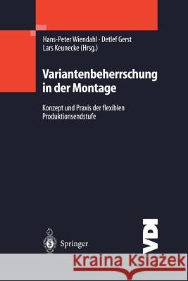 Variantenbeherrschung in Der Montage: Konzept Und Praxis Der Flexiblen Produktionsendstufe Wiendahl, Hans-Peter 9783642623721
