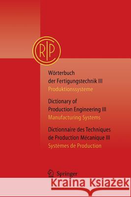 Wörterbuch Der Fertigungstechnik Bd. 3 / Dictionary of Production Engineering Vol. 3 / Dictionnaire Des Techniques de Production Mécanique Vol. 3: Pro Paris 9783642623813