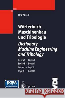Wörterbuch Maschinenbau Und Tribologie / Dictionary Machine Engineering and Tribology: Deutsch -- Englisch / Englisch -- Deutsch German -- English / E Wunsch, Fritz 9783642623837