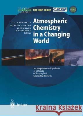Atmospheric Chemistry in a Changing World: An Integration and Synthesis of a Decade of Tropospheric Chemistry Research Brasseur, Guy P. 9783642623967 Springer