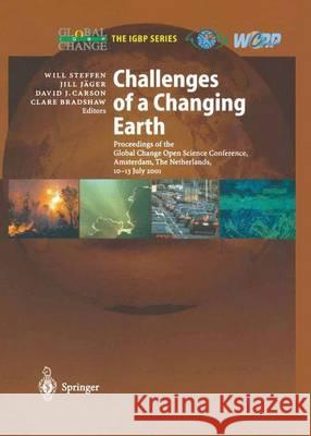 Challenges of a Changing Earth: Proceedings of the Global Change Open Science Conference, Amsterdam, the Netherlands, 10-13 July 2001 Steffen, Will 9783642624070 Springer
