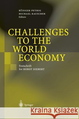 Challenges to the World Economy: Festschrift for Horst Siebert Pethig, Rüdiger 9783642624087