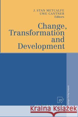 Change, Transformation and Development J. Stan Metcalfe Uwe Cantner 9783642624100