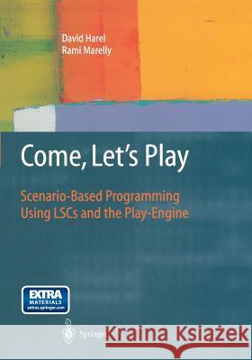 Come, Let's Play: Scenario-Based Programming Using Lscs and the Play-Engine Harel, David 9783642624162