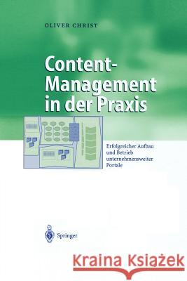 Content-Management in Der Praxis: Erfolgreicher Aufbau Und Betrieb Unternehmensweiter Portale Christ, Oliver 9783642624254 Springer