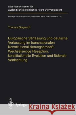 Europäische Verfassung Und Deutsche Verfassung Im Transnationalen Konstitutionalisierungsprozeß Wechselseitige Rezeption, Konstitutionelle Evolution U Giegerich, Thomas 9783642624407 Springer