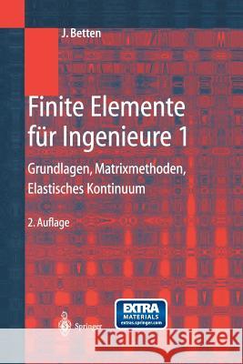 Finite Elemente Für Ingenieure 1: Grundlagen, Matrixmethoden, Elastisches Kontinuum Betten, Josef 9783642624438