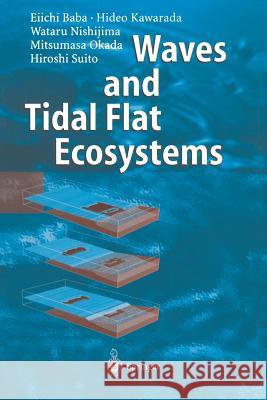 Waves and Tidal Flat Ecosystems Eiichi Baba Hideo Kawarada Wataru Nishijima 9783642624445 Springer