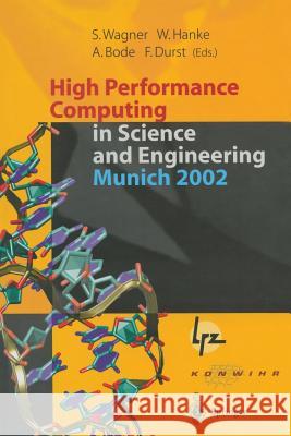 High Performance Computing in Science and Engineering, Munich 2002: Transactions of the First Joint HLRB and KONWIHR Status and Result Workshop, October 10–11, 2002, Technical University of Munich, Ge Siegfried Wagner, Werner Hanke, Arndt Bode, Franz Durst 9783642624469 Springer-Verlag Berlin and Heidelberg GmbH & 