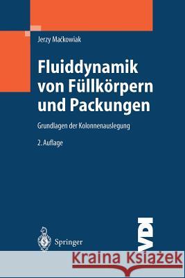 Fluiddynamik Von Füllkörpern Und Packungen: Grundlagen Der Kolonnenauslegung Mackowiak, Jerzy 9783642624490 Springer