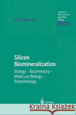 Silicon Biomineralization: Biology -- Biochemistry -- Molecular Biology -- Biotechnology Müller, Werner E. G. 9783642624513 Springer