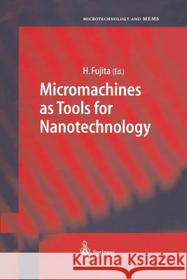 Micromachines as Tools for Nanotechnology Hiroyuki Fujita 9783642624650