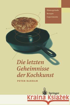 Die Letzten Geheimnisse Der Kochkunst: Hintergründe -- Rezepte -- Experimente Krause, Martin 9783642624667 Springer