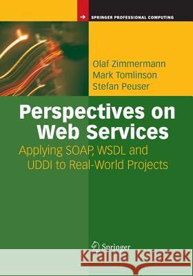 Perspectives on Web Services: Applying Soap, Wsdl and UDDI to Real-World Projects Zimmermann, Olaf 9783642624681