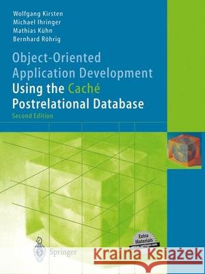 Object-Oriented Application Development Using the Caché Postrelational Database Wolfgang Kirsten Michael Ihringer Mathias Kuhn 9783642624698 Springer