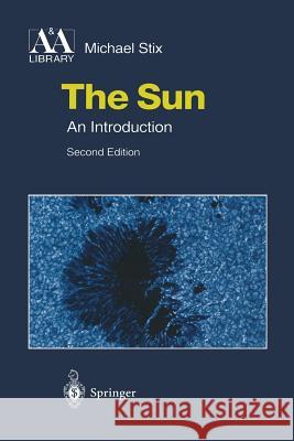 The Sun: An Introduction Michael Stix 9783642624773 Springer-Verlag Berlin and Heidelberg GmbH & 