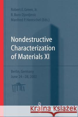 Nondestructive Characterization of Materials XI: Proceedings of the 11th International Symposium Berlin, Germany, June 24-28, 2002 Green, Robert E. 9783642624810