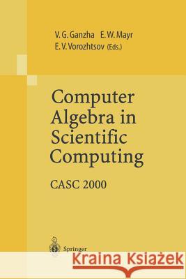 Computer Algebra in Scientific Computing: Casc 2000 Ganzha, Viktor G. 9783642624902 Springer