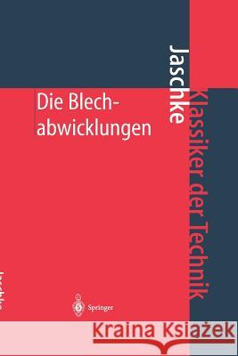 Die Blechabwicklungen: Eine Sammlung Praktischer Verfahren Und Ausgewählter Beispiele Jaschke, Johann 9783642625015 Springer