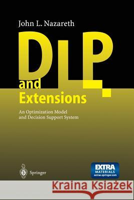 Dlp and Extensions: An Optimization Model and Decision Support System Nazareth, John L. 9783642625022 Springer