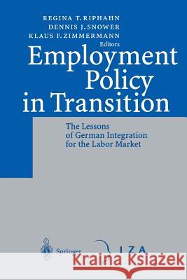 Employment Policy in Transition: The Lessons of German Integration for the Labor Market Riphahn, Regina T. 9783642625084 Springer