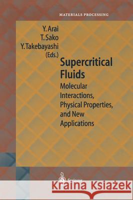 Supercritical Fluids: Molecular Interactions, Physical Properties and New Applications Arai, Y. 9783642625152 Springer