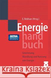 Energiehandbuch: Gewinnung, Wandlung Und Nutzung Von Energie Rebhan, Eckhard 9783642625183 Springer