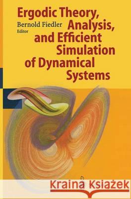 Ergodic Theory, Analysis, and Efficient Simulation of Dynamical Systems Bernold Fiedler 9783642625244