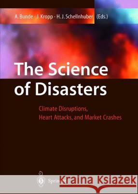 The Science of Disasters: Climate Disruptions, Heart Attacks, and Market Crashes Bunde, Armin 9783642625312 Springer