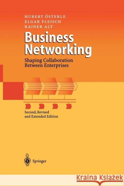 Business Networking: Shaping Collaboration Between Enterprises Hubert Österle, Elgar Fleisch, Rainer Alt 9783642625367