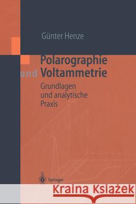 Polarographie Und Voltammetrie: Grundlagen Und Analytische Praxis Henze, Günter 9783642625480