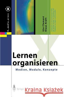 Lernen organisieren: Medien, Module, Konzepte Ute Clement, Klaus Kräft 9783642625596 Springer-Verlag Berlin and Heidelberg GmbH & 