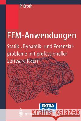 Fem-Anwendungen: Statik-, Dynamik- Und Potenzialprobleme Mit Professioneller Software Lösen Groth, P. 9783642625640