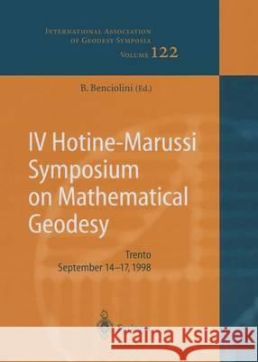 IV Hotine-Marussi Symposium on Mathematical Geodesy Battista Benciolini B. Bancioloini W. Freeden 9783642625749