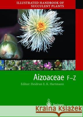 Illustrated Handbook of Succulent Plants: Aizoaceae F-Z Heidrun E. K. Hartmann N. E. K. Zimmermann 9783642625954 Springer