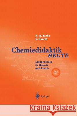 Chemiedidaktik Heute: Lernprozesse in Theorie Und Praxis Barke, Hans-Dieter 9783642625961 Springer