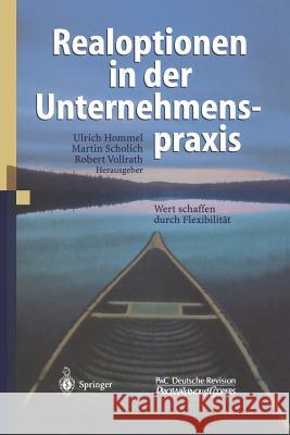 Realoptionen in Der Unternehmenspraxis: Wert Schaffen Durch Flexibilität Hommel, Ulrich 9783642626050 Springer