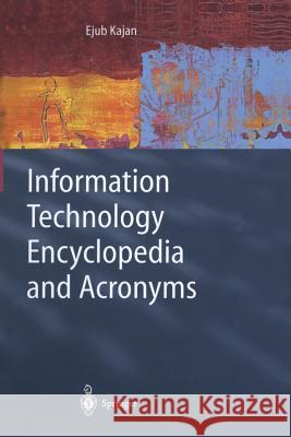 Information Technology Encyclopedia and Acronyms Ejub Kajan 9783642626074 Springer