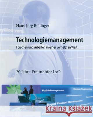 Technologiemanagement: Forschen Und Arbeiten in Einer Vernetzten Welt Bullinger, Hans-Jörg 9783642626166